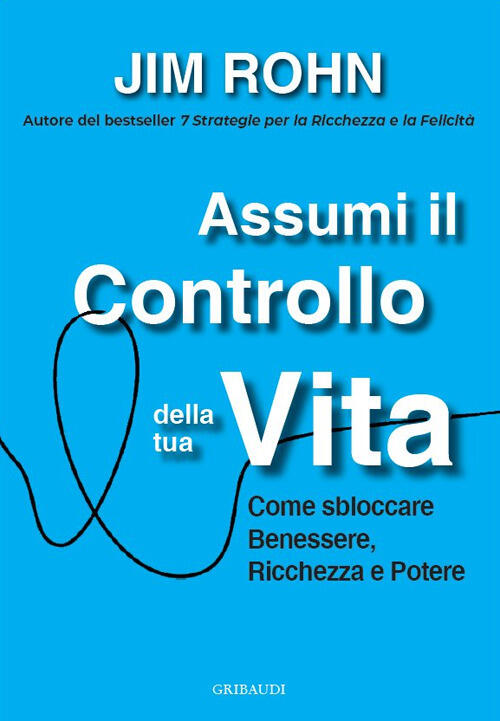 Assumi Il Controllo Della Tua Vita. Come Sbloccare Benessere, Ricchezza …