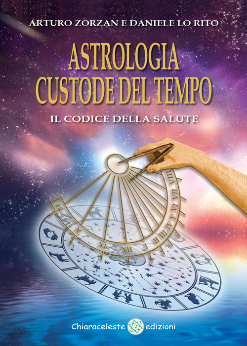 Astrologia Custode Del Tempo. Il Codice Della Salute