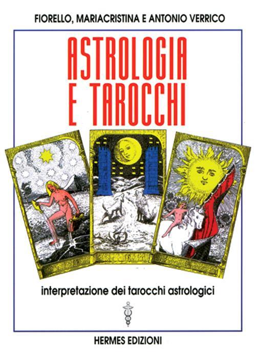 Astrologia E Tarocchi. Interpretazione Dei Tarocchi Astrologici Fiorello Verri