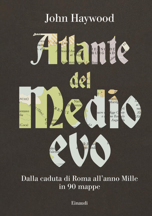 Atlante Del Medioevo. Dalla Caduta Di Roma All’Anno Mille In …