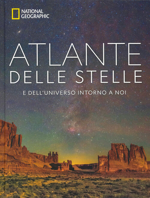 Atlante Delle Stelle. E Dell'universo Intorno A Noi. National Geographic. …