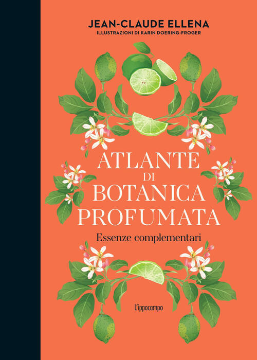 Atlante Di Botanica Profumata. Essenze Complementari Jean-Claude Ellena L'ippo
