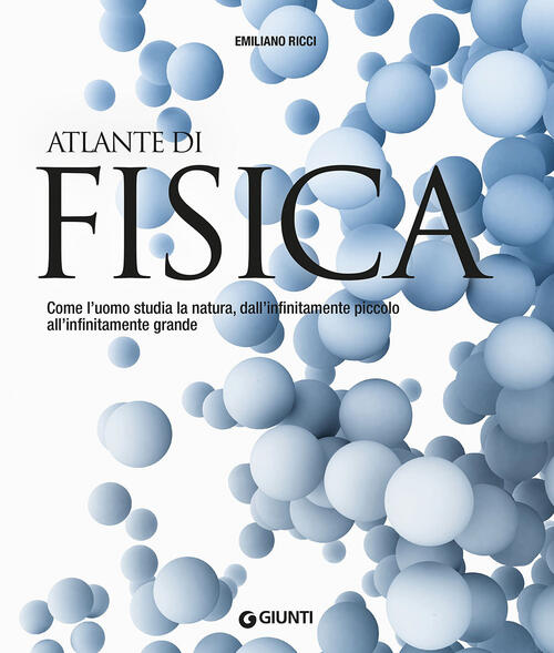 Atlante Di Fisica. Come L'uomo Studia La Natura, Dall'infinitamente Piccolo …