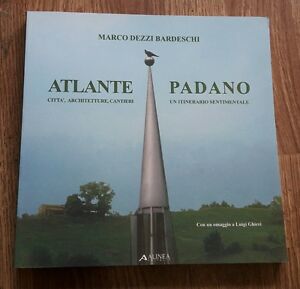 Atlante Padano. Citta, Architetture, Cantieri. Un Itinerario Sentimentale