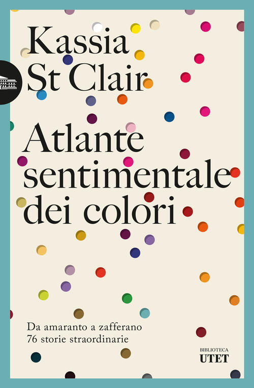 Atlante Sentimentale Dei Colori. Da Amaranto A Zafferano 76 Storie …
