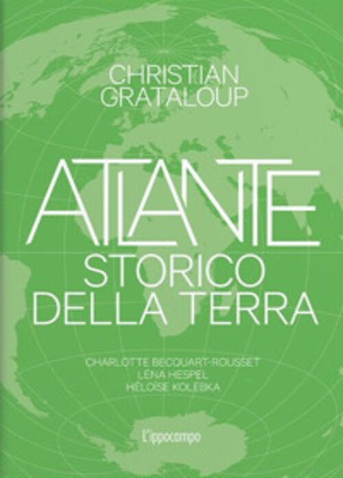 Atlante Storico Della Terra. Ediz. Illustrata