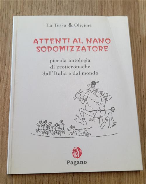 Attenti Al Nano Sodomizzatore. Piccola Antologia Di Eroticronache Dall'italia