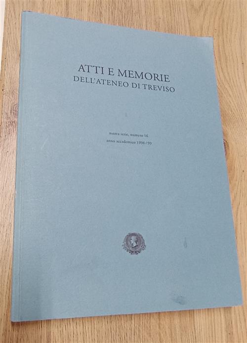 Atti E Memorie Dell'ateneo Di Treviso. Numero 16 Anno Accademico …