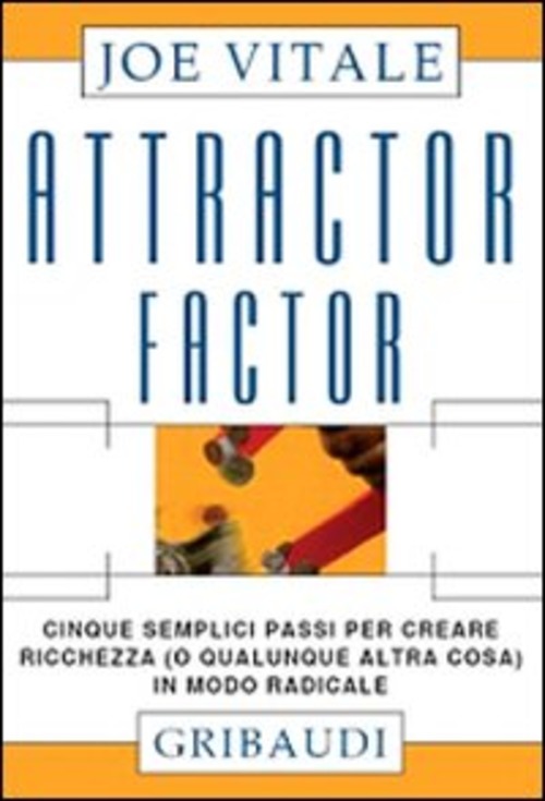 Attractor Factor. Cinque Semplici Passi Per Creare Ricchezza (O Qualunque …