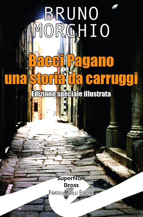 Bacci Pagano. Una Storia Da Carruggi. Nuova Ediz.