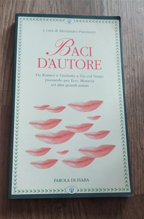 Baci D'autore. Da Romeo A Giulietta A Via Col Vento …