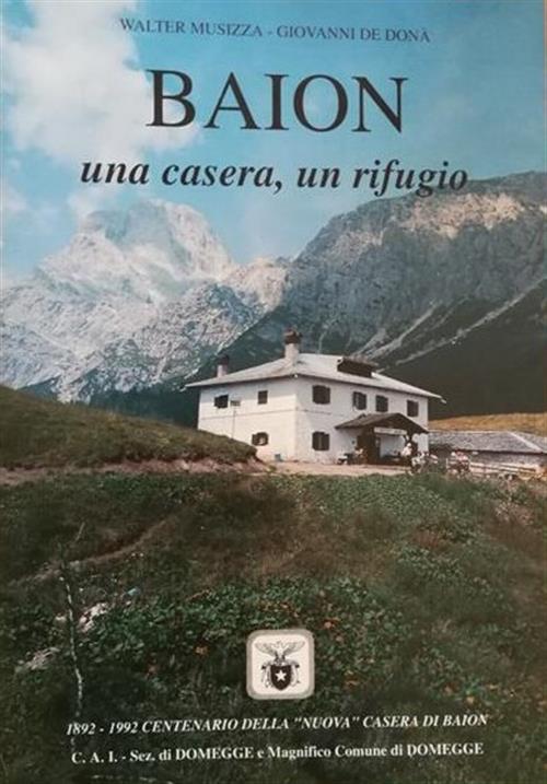 Baion. Una Casera, Un Rifugio Walter Musizza, Giovanni De Dona …