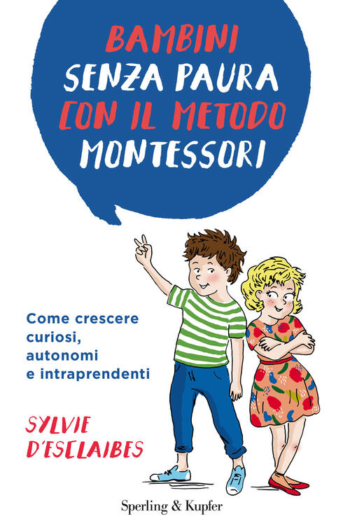 Bambini Senza Paura Con Il Metodo Montessori. Come Crescere Curiosi, …