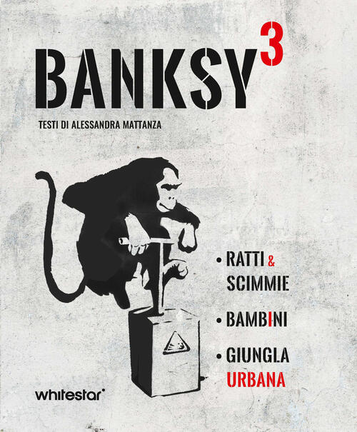 Banksy³. Ratti & Scimmie-Bambini-Urban Jungle Alessandra Mattanza White Star 2