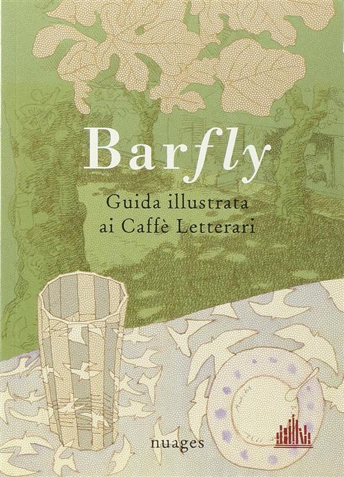 Barfly, Guida Illustrata Ai Caffe Letterari Arianna Vairo Nuages 2015