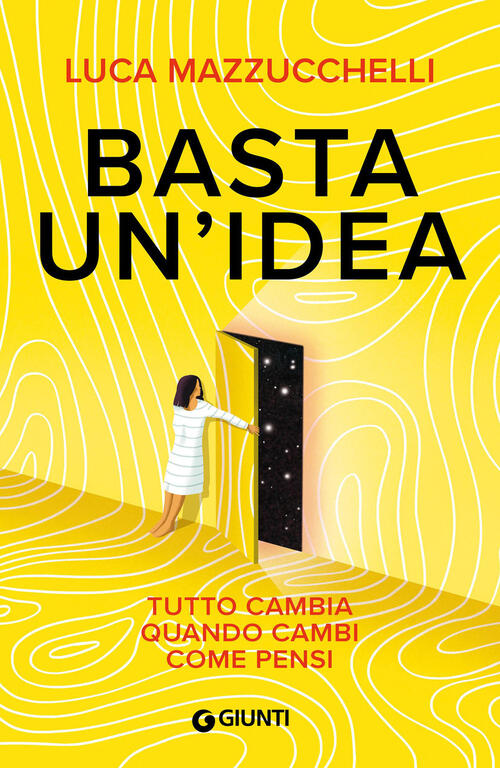 Basta Un'idea. Tutto Cambia Quando Cambi Come Pensi Luca Mazzucchelli …