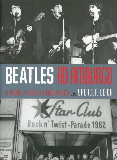 Beatles Ad Amburgo. Le Storie, La Scena E L'inizio Di …