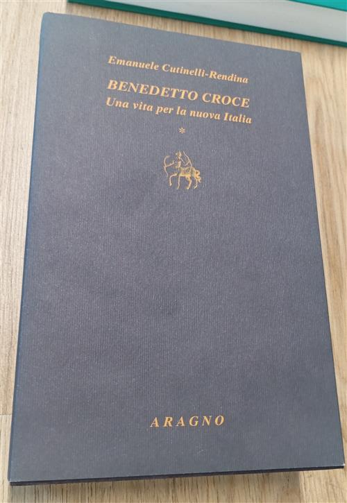 Benedetto Croce. Una Vita Per La Nuova Italia Emanuele Cutinelli-Rendina …