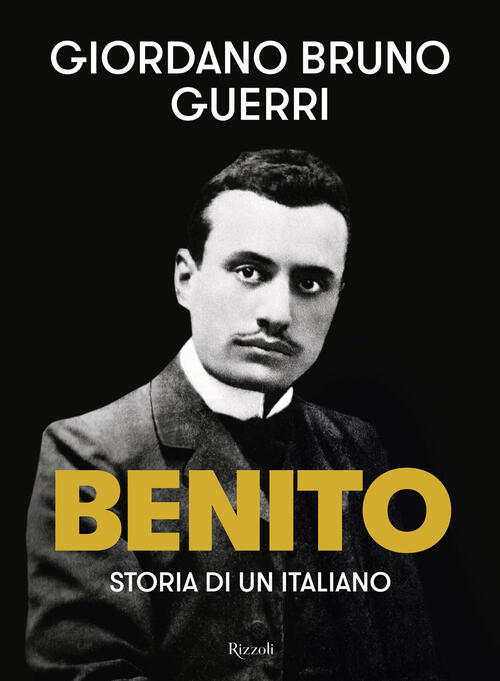 Benito Giordano Bruno Guerri Rizzoli 2024