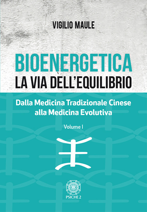 Bioenergetica. La Via Dell'equilibrio. Vol. 1: Dalla Medicina Tradizionale Cinese …