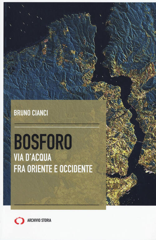 Bosforo. Via D'acqua Fra Oriente E Occidente