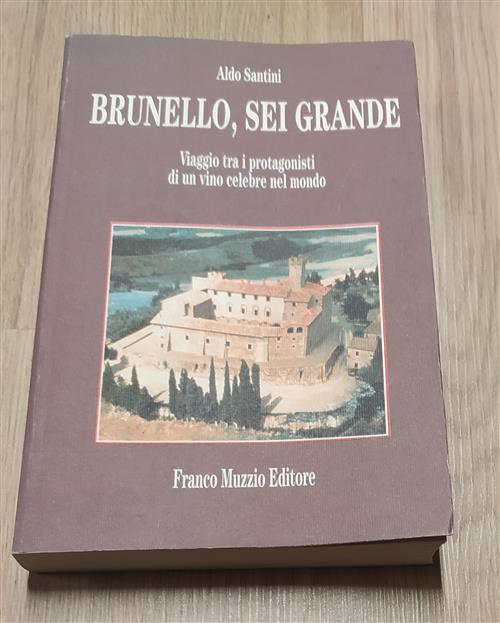 Brunello, Sei Grande. Viaggio Tra I Protagonisti Di Un Vino …