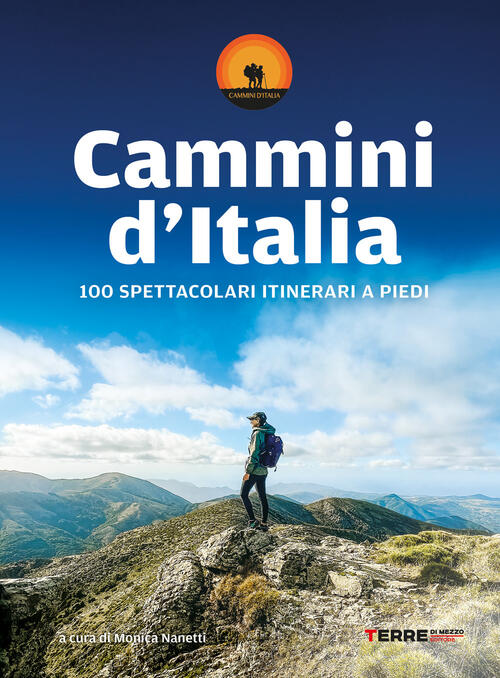 Cammini D'italia. 100 Spettacolari Itinerari A Piedi Monica Nanetti Terre …