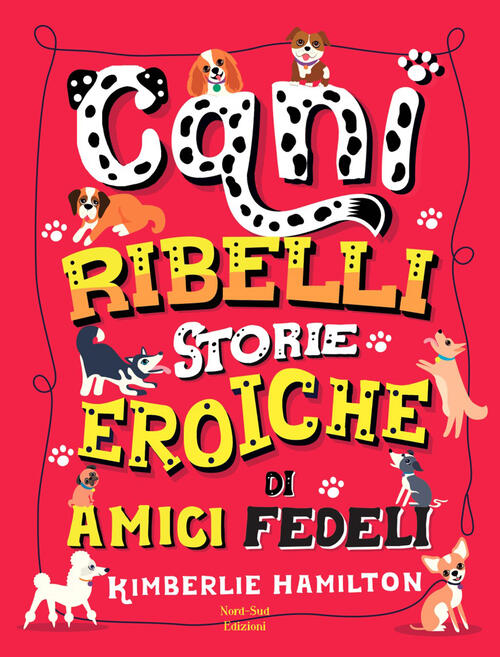 Cani Ribelli. Storie Eroiche Di Amici Fedeli Kimberlie Hamilton Nord-Sud …