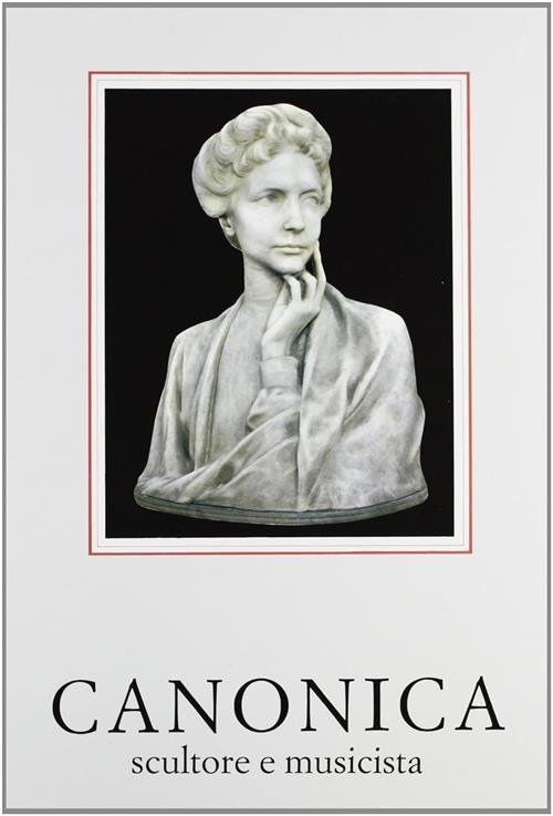 Canonica Pietro Scultore E Musicista Nicoletta Cardano, Maria Caraci De …