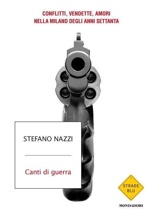 Canti Di Guerra. Conflitti, Vendette, Amori Nella Milano Degli Anni …