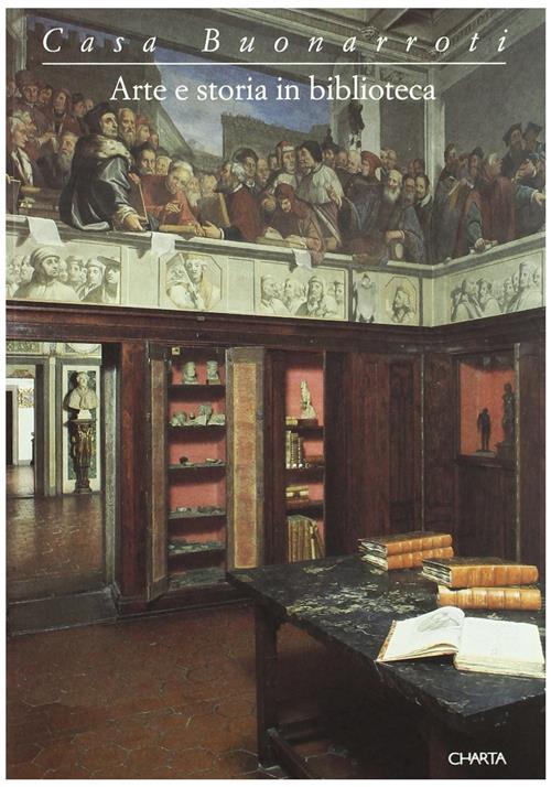 Casa Buonarroti. Arte E Storia In Biblioteca. Catalogo Della Mostra …