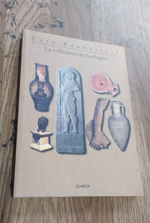 Casa Buonarroti. La Collezione Archeologica. Catalogo Della Mostra (Firenze, 1997)
