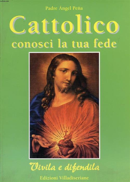 Cattolico Conosci La Tua Fede Padre Angel Pena Villadiseriane 2001