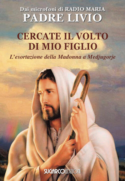 Cercate Il Volto Di Mio Figlio. L'esortazione Della Madonna A …