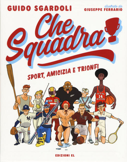 Che Squadra! Sport, Amicizia E Trionfi Guido Sgardoli El 2018