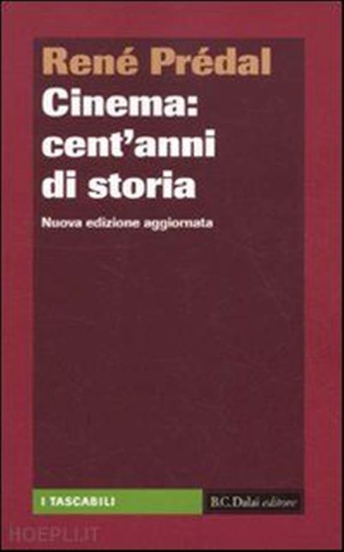 Cinema. Cent'anni Di Storia Rene Predal Dalai Editore 2010