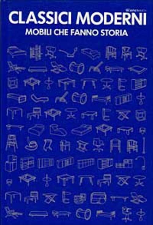 Classici Moderni. I Mobili Che Fanno Storia