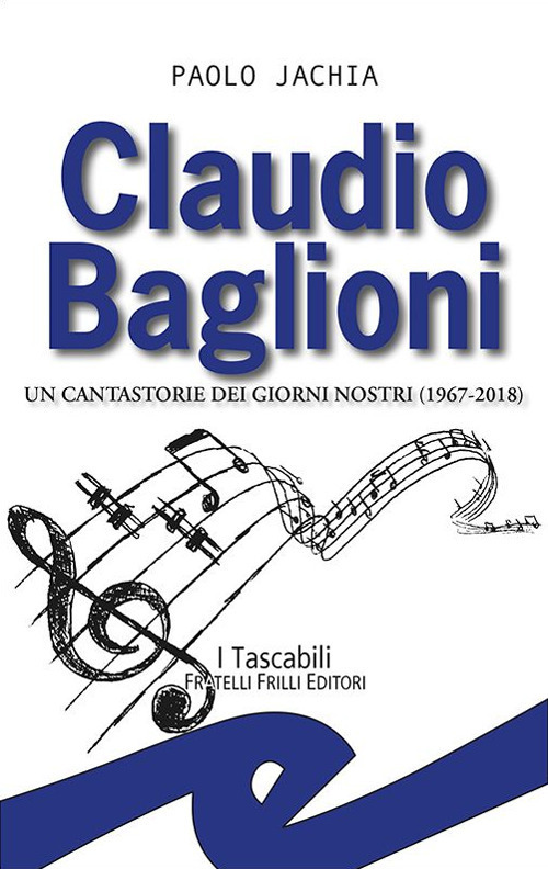 Claudio Baglioni. Un Cantastorie Dei Giorni Nostri (1967-2018)