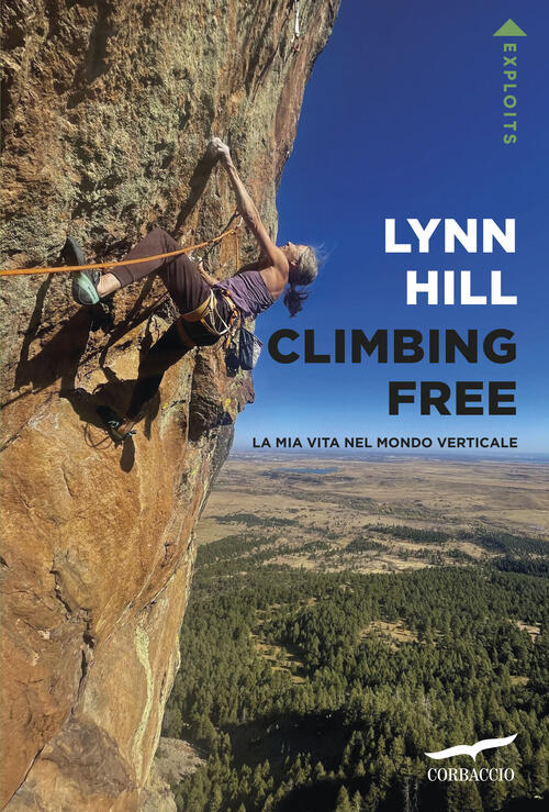 Climbing Free. La Mia Vita Nel Mondo Verticale Lynn Hill …