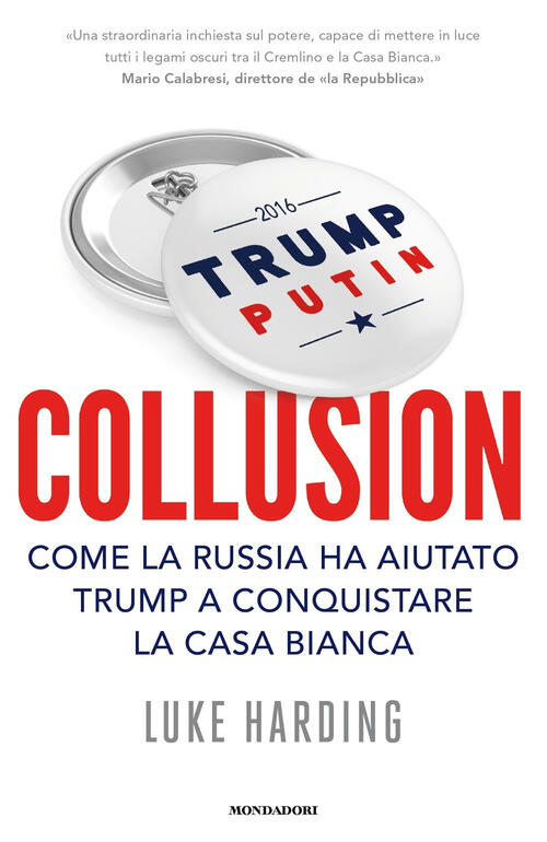 Collusion. Come La Russia Ha Aiutato Trump A Conquistare La …