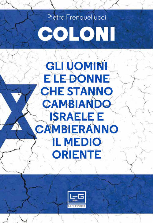 Coloni. Gli Uomini E Le Donne Che Stanno Cambiando Israele …