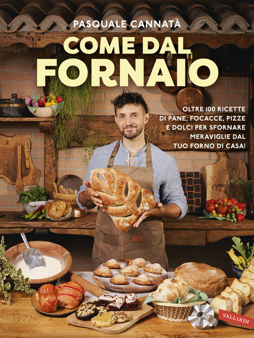 Come Dal Fornaio. Oltre 100 Ricette Di Pane, Focacce, Pizze …