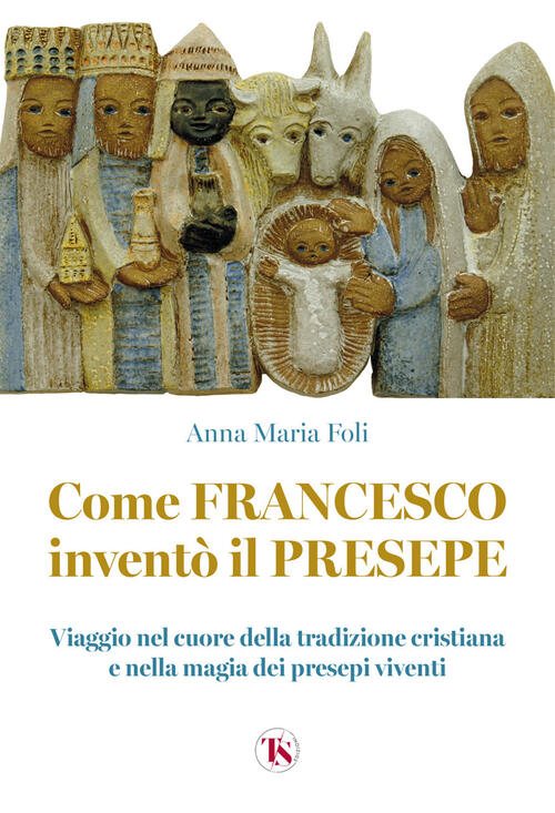 Come Francesco Invento Il Presepe. Viaggio Nel Cuore Della Tradizione …