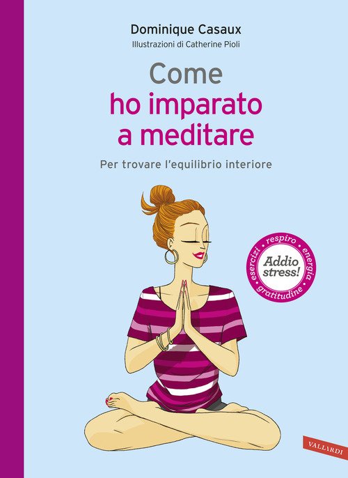 Come Ho Imparato A Meditare. Per Trovare L'equilibrio Interiore