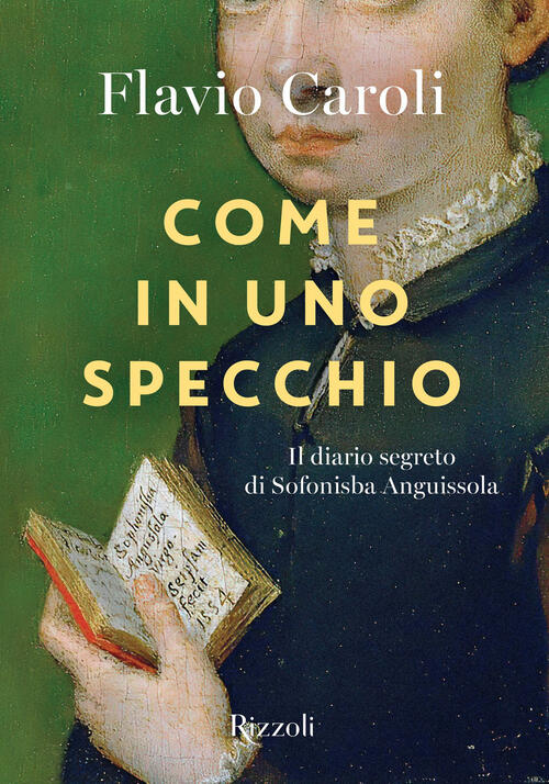 Come In Uno Specchio. Il Diario Segreto Di Sofonisba Anguissola …