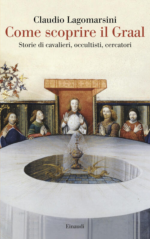 Come Scoprire Il Graal. Storie Di Cavalieri, Occultisti, Cercatori Claudio …