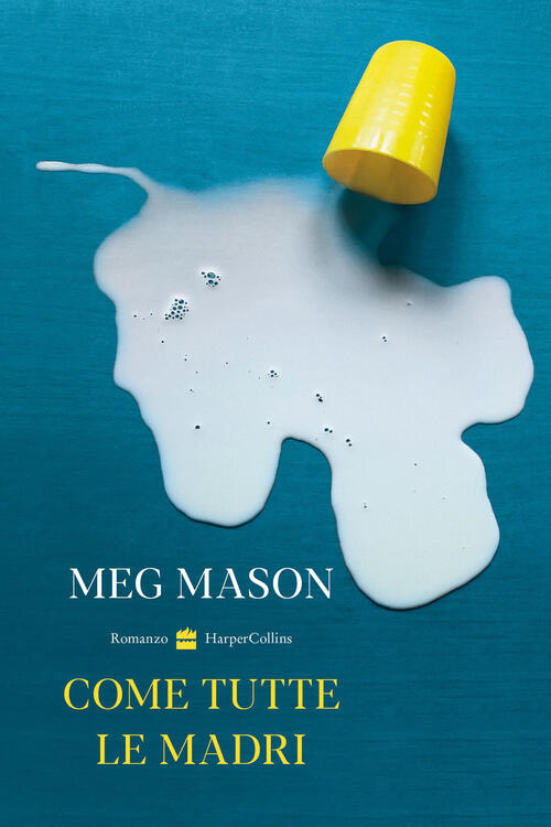 Come Tutte Le Madri Meg Mason Harpercollins Italia 2023