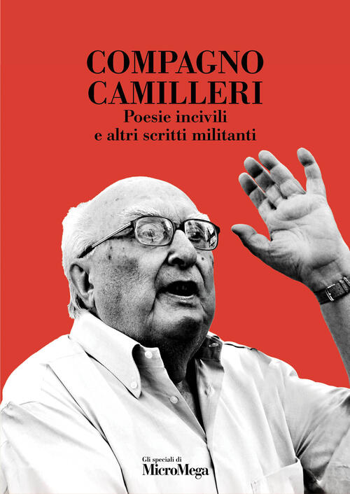 Compagno Camilleri. Poesie Incivili E Altri Scritti Militanti Andrea Camilleri