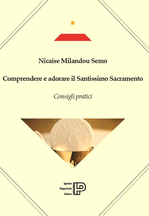 Comprendere E Adorare Il Santissimo Sacramento. Consigli Pratici Nicaise Milan