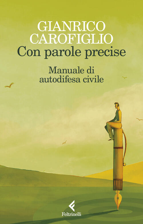 Con Parole Precise. Manuale Di Autodifesa Civile Gianrico Carofiglio Feltrinel